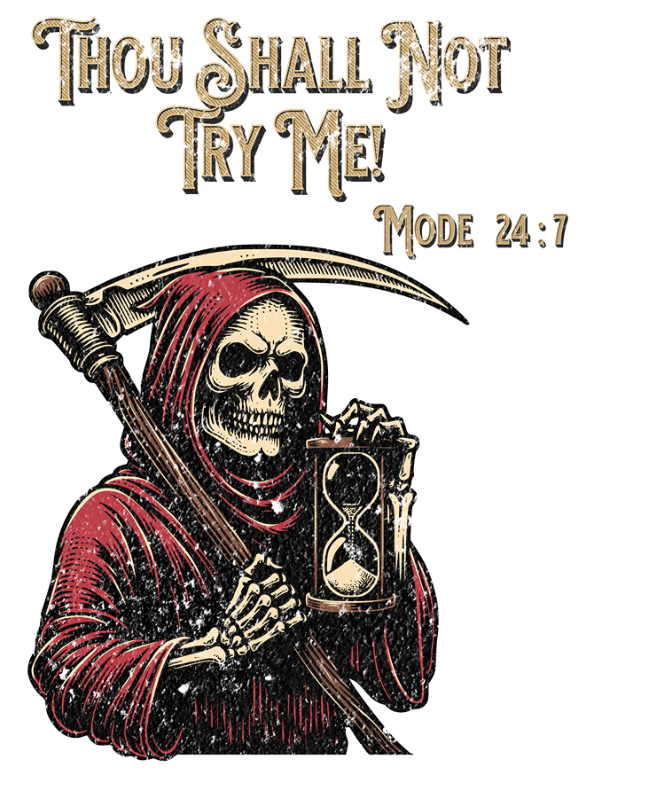 Grim Reaper holding a hourglass with text 'Thou Shall Not Try Me! Mode 24:7' on a white background