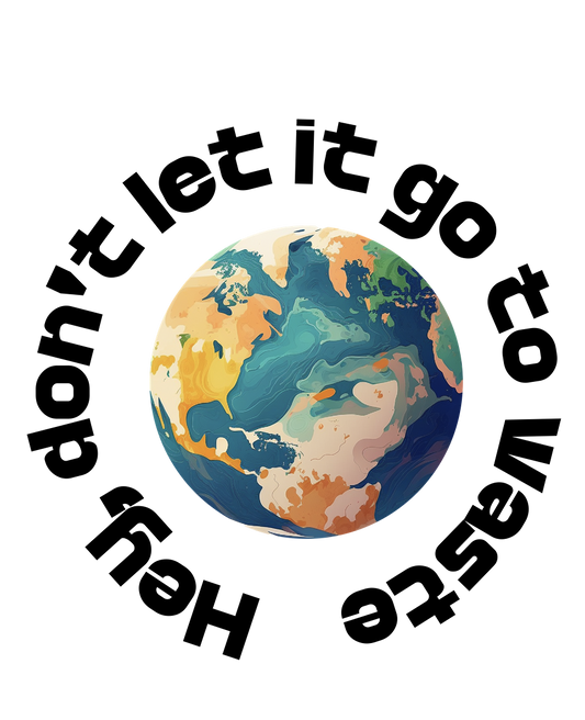Earth with text 'Don't let it go to waste' on a white background