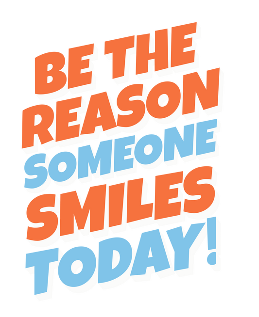 Motivational quote 'Be the reason someone smiles today!' in orange and blue on a white background