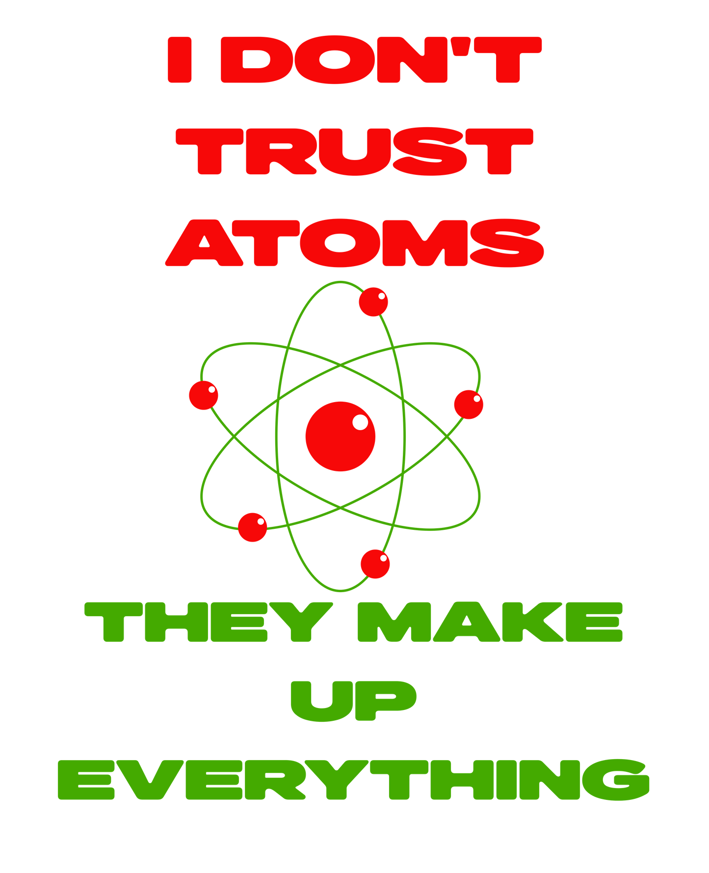 "I don't trust atoms, they make up everything." A red atom symbol on a white background is in the center of the text