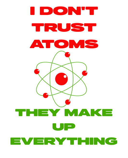 "I don't trust atoms, they make up everything." A red atom symbol on a white background is in the center of the text