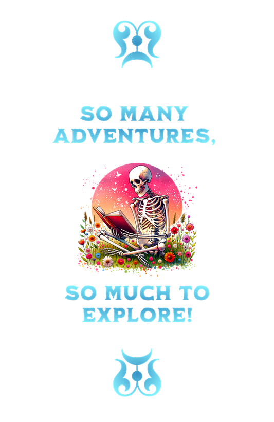Skeleton reading a book with flowers and text 'So Many Adventures, So Much to Explore!' on a white background.